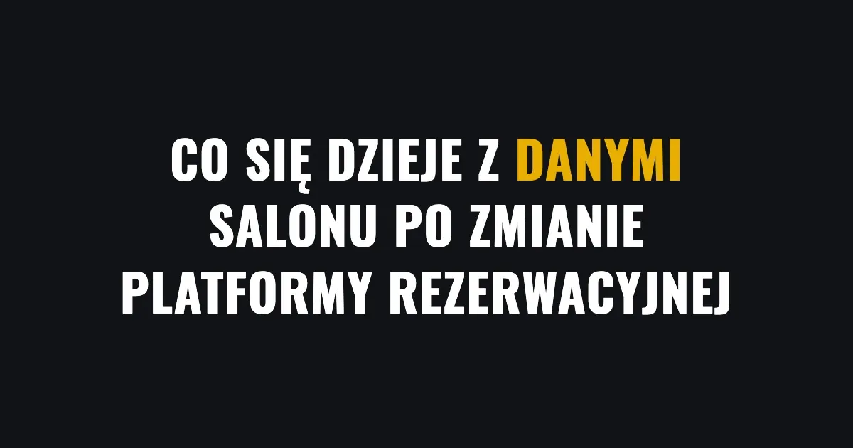 Co się dzieje z danymi salonu po zmianie platformy rezerwacyjnej