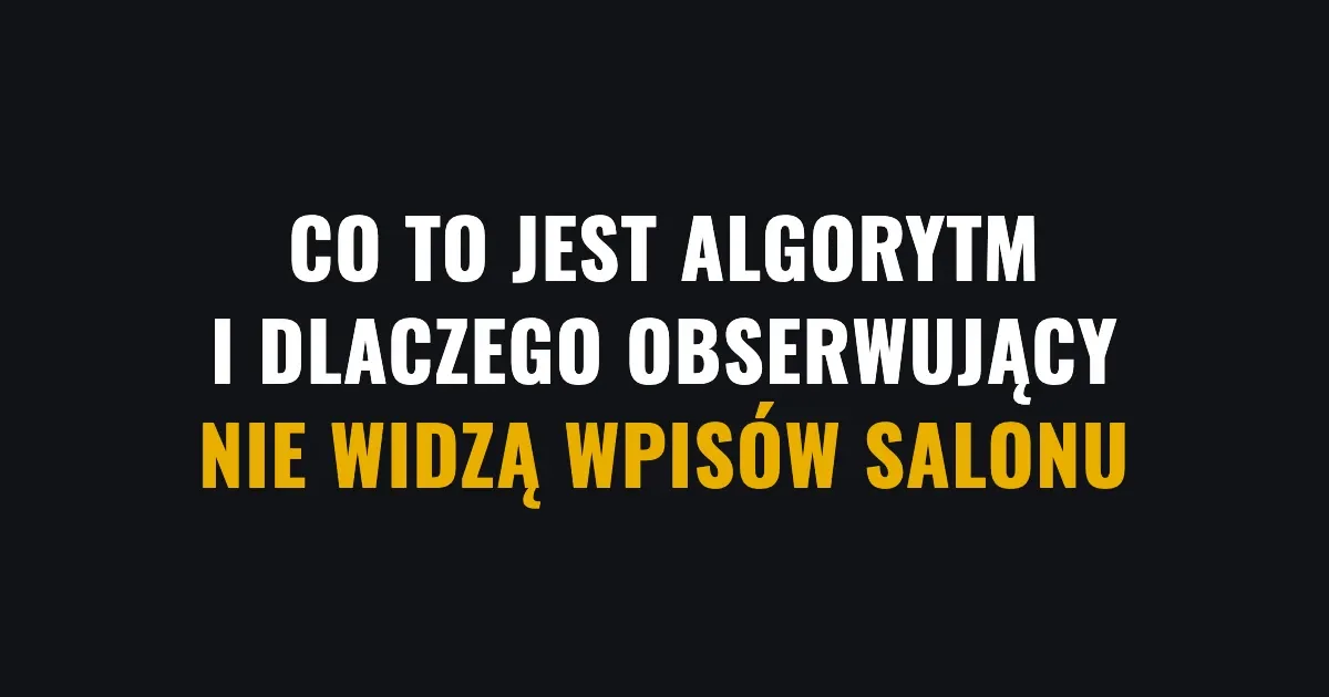 Co to jest algorytm i dlaczego obserwujący nie widzą wpisów salonu