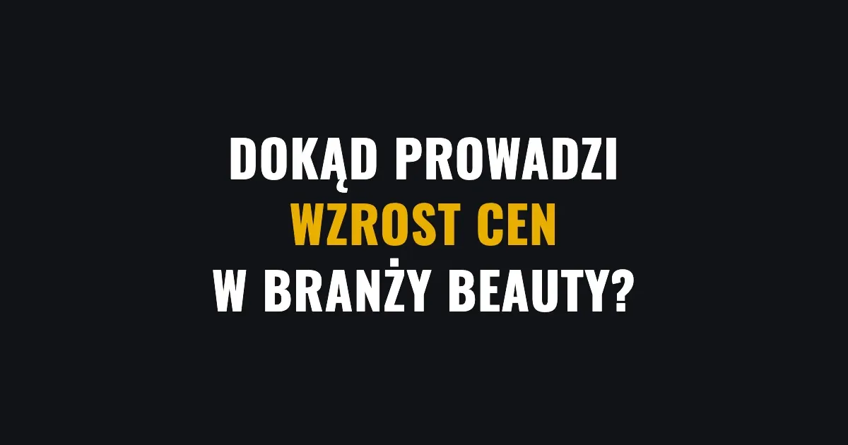 Dokąd prowadzi wzrost cen w branży kosmetycznej?