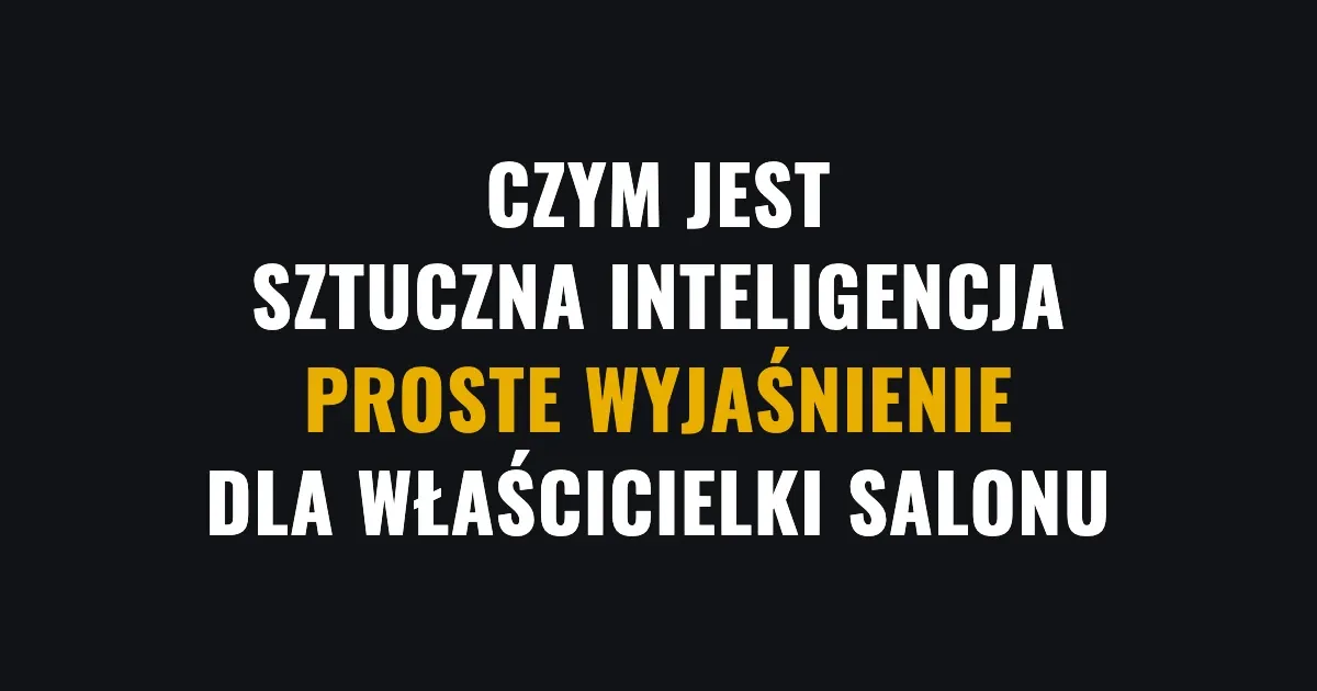 Czym jest sztuczna inteligencja - proste wyjaśnienie dla salonu