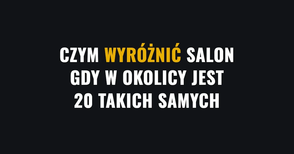 Czym wyróżnić salon, gdy w okolicy jest 20 takich samych