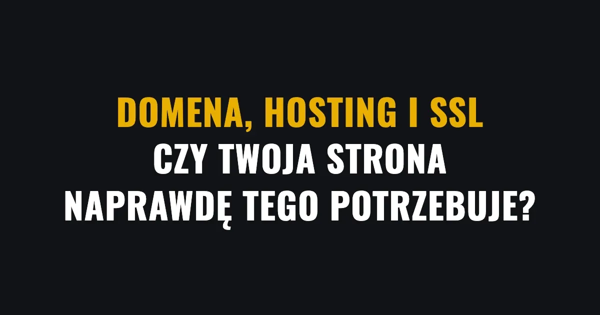 Domena, hosting i SSL - czy Twoja strona naprawdę tego potrzebuje?
