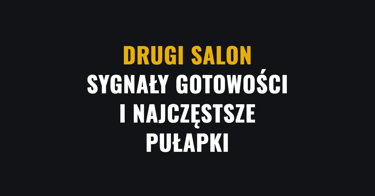 Drugi salon - sygnały gotowości i najczęstsze pułapki