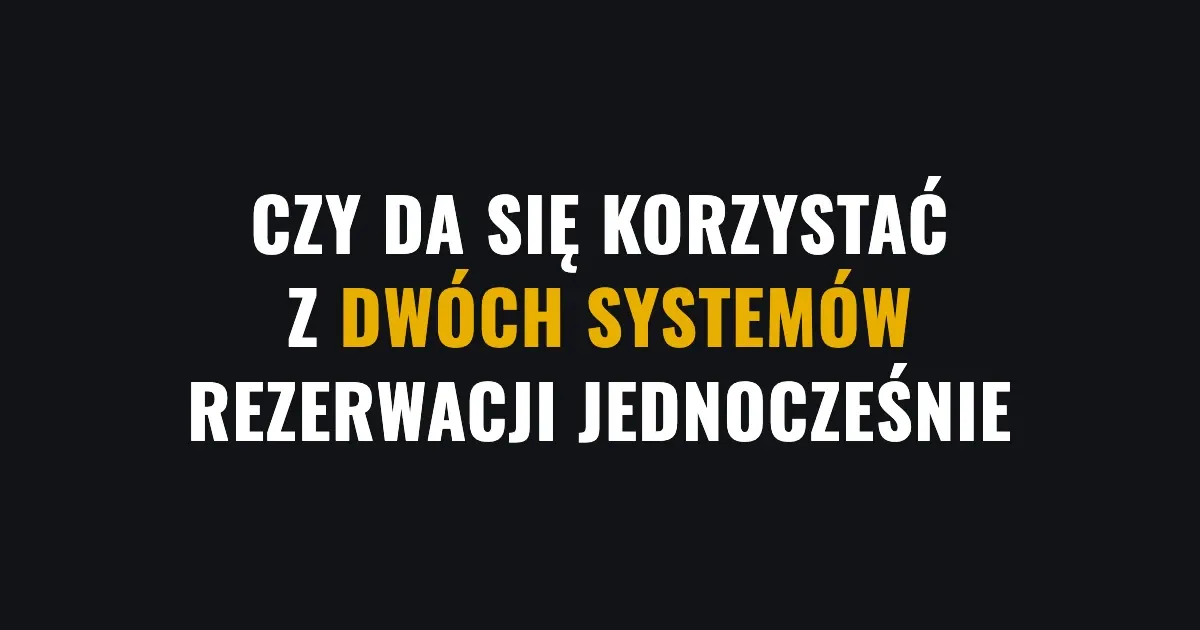 Czy da się korzystać z dwóch systemów rezerwacji jednocześnie