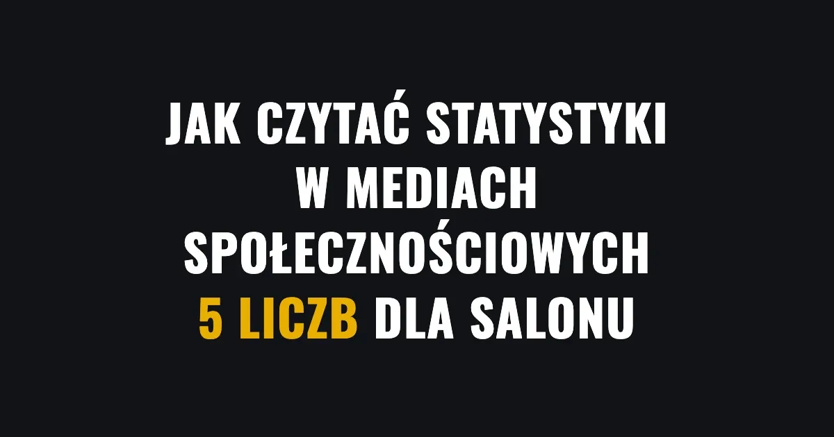 Jak czytać statystyki w mediach społecznościowych - 5 liczb dla salonu