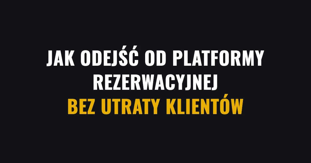 Jak odejść od platformy rezerwacyjnej bez utraty klientów