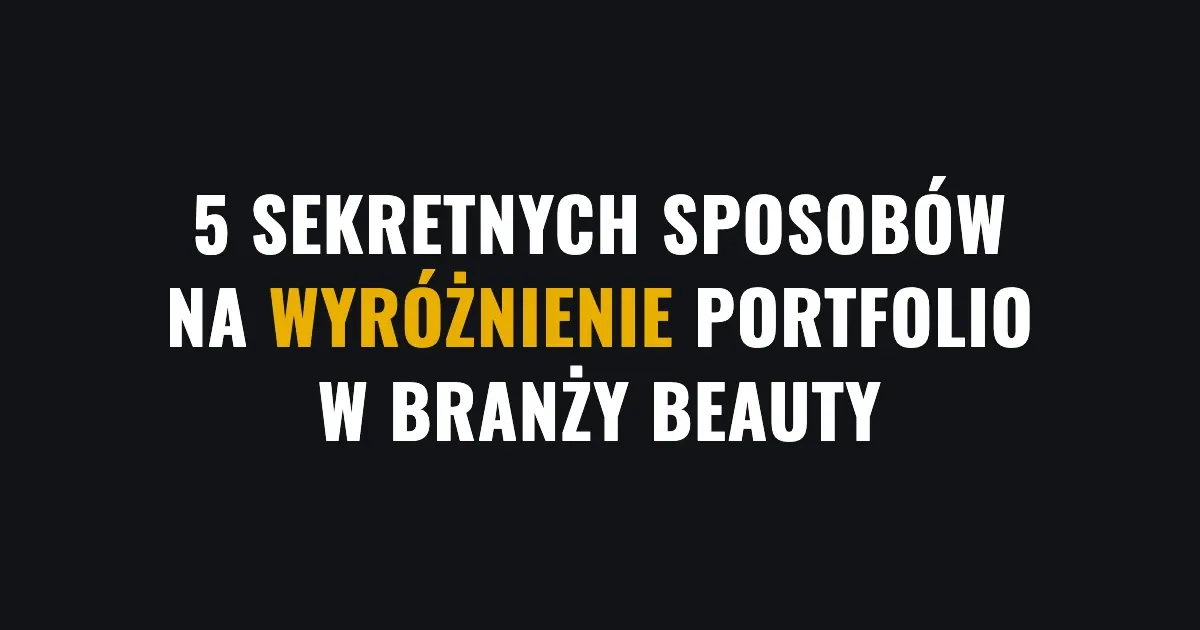 5 sekretnych sposobów na wyróżnienie portfolio w branży kosmetycznej