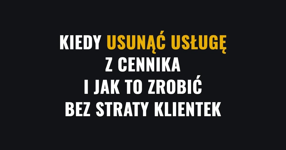 Kiedy usunąć usługę z cennika - 5 sygnałów, że zabieg nie zarabia