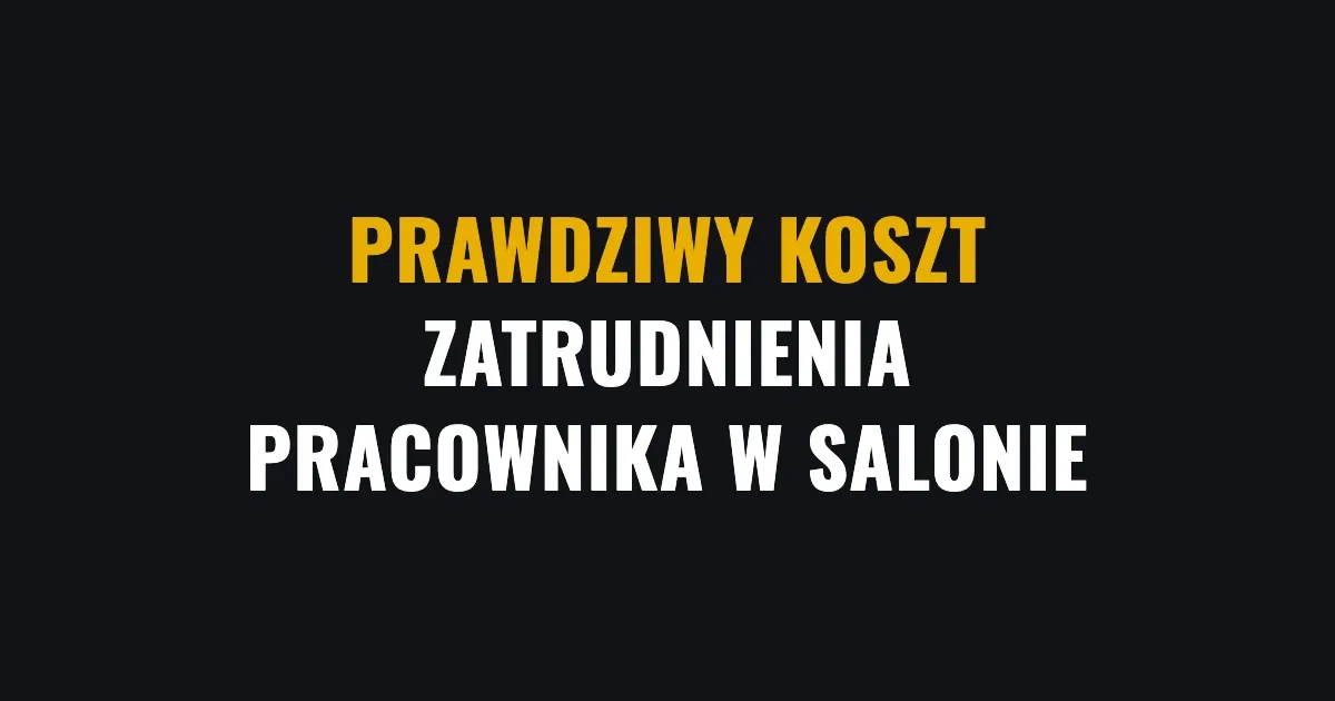 Prawdziwy koszt zatrudnienia pracownika w salonie