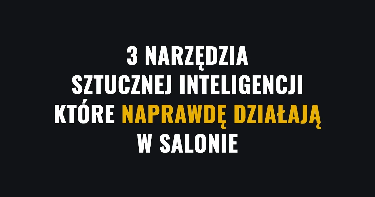 3 narzędzia sztucznej inteligencji, które naprawdę działają w salonie