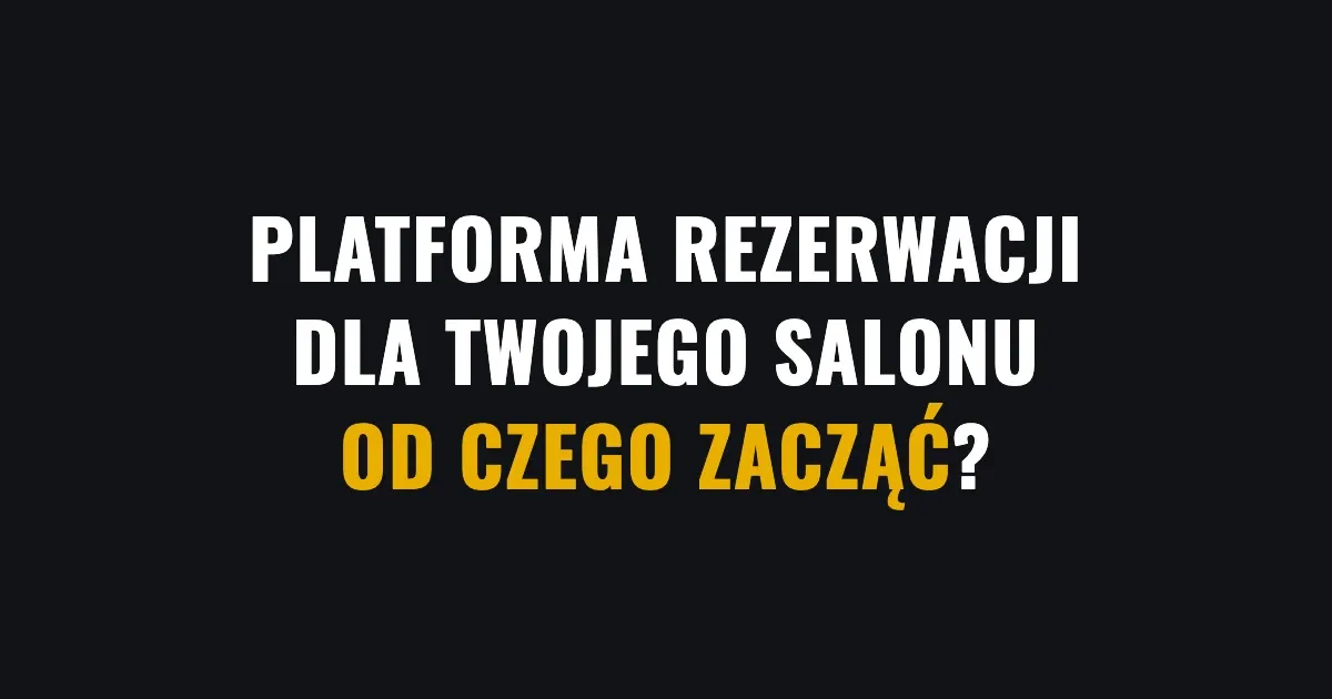 Platforma rezerwacji dla Twojego salonu - od czego zacząć?