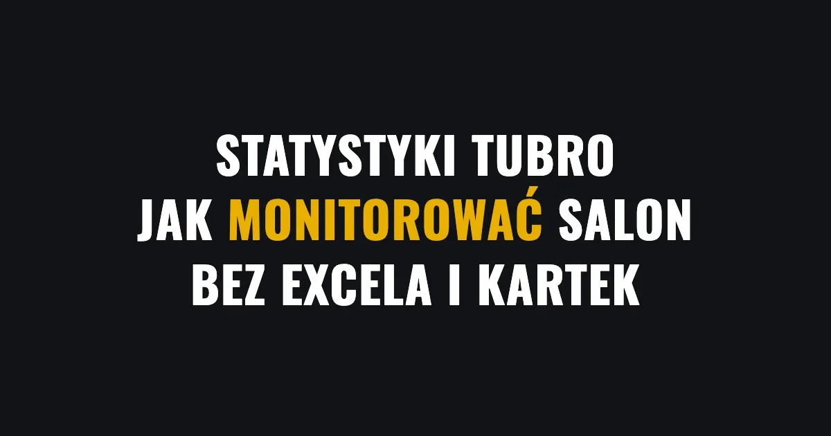 Statystyki Tubro - jak monitorować salon bez Excela i kartek